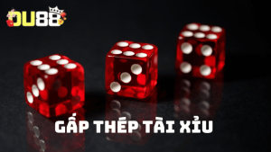 Cách đánh gấp thếp trong cá cược Tài Xỉu là gì? 
