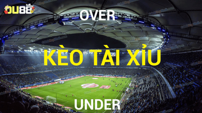 Các loại kèo Tài Xỉu bóng đá phổ biến tại DU88