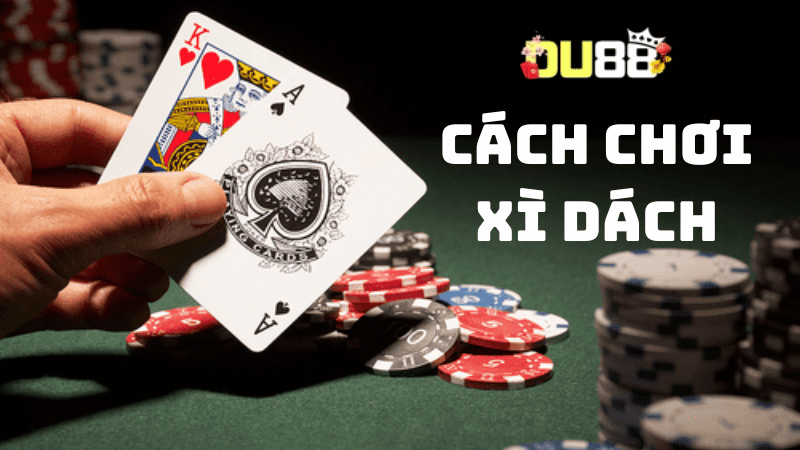 Khám phá cách chơi xì dách đơn giản dành cho newbie